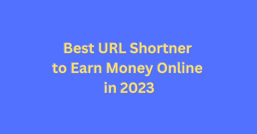 Best URL Shortner to Earn Money Online in 2023